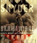 Tymothy Snyder “Skrwawione ziemie – Europa między Hitlerem a Stalinem”