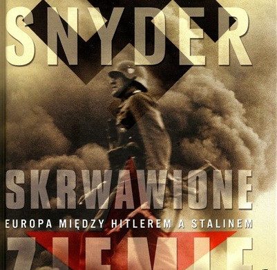 Tymothy Snyder "Skrwawione ziemie - Europa między Hitlerem a Stalinem"