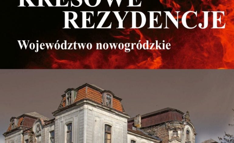 Kresowe rezydencje w województwie nowogródzkim