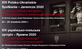 "ZA NASZĄ I WASZĄ WOLNOŚĆ". ХIIІ Polsko-Ukraińskie Spotkania – Jaremcze 2020 (RELACJA ONLINE)