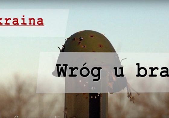 Ukraina. Wróg u bram (WIDEO)