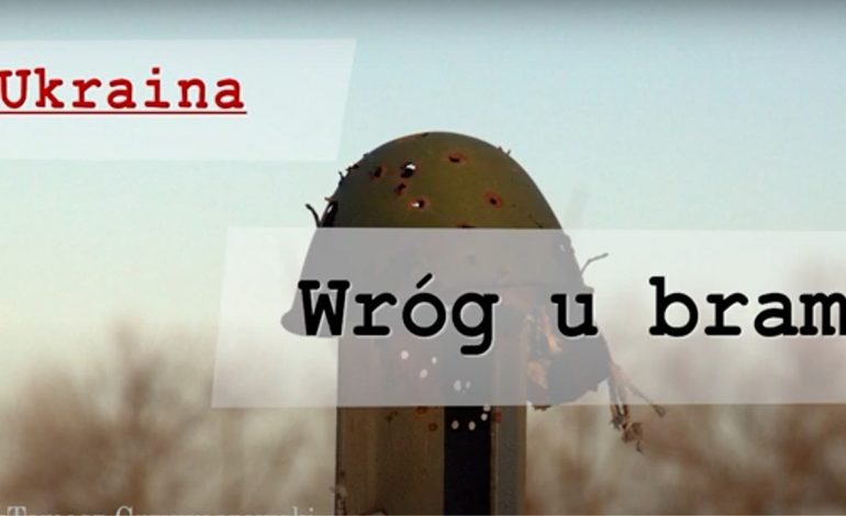 Ukraina. Wróg u bram (WIDEO)