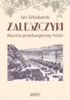 Zaleszczyki. Riwiera przedwojennej Polski Zaleszczyki. Riwiera przedwojennej Polski