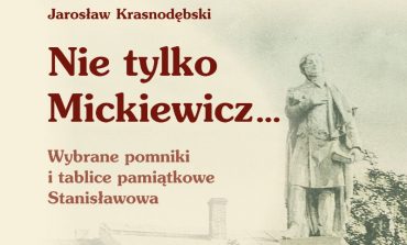 Nie tylko Mickiewicz… Wybrane pomniki i tablice pamiątkowe Stanisławowa (KSIĄŻKA i WYSTAWA)