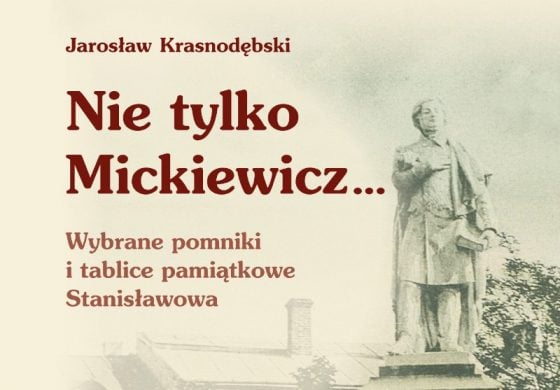 Nie tylko Mickiewicz… Wybrane pomniki i tablice pamiątkowe Stanisławowa (KSIĄŻKA i WYSTAWA)