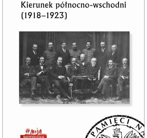 Ku niepodległości. Kierunek północno-wschodni (1918-1923)