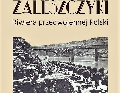 Z kresowej półki bibliofila (7) –  „Zaleszczyki. Riwiera przedwojennej Polski”