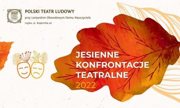 Polski Teatr Ludowy we Lwowie zaprasza na „Jesienne Konfrontacje Teatralne”