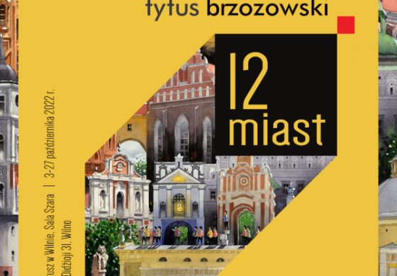 „12 miast” Tytusa Brzozowskiego w wileńskim Ratuszu