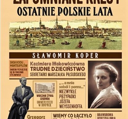 Z kresowej półki bibliofila (9) –  „Zapomniane Kresy. Ostatnie polskie lata”