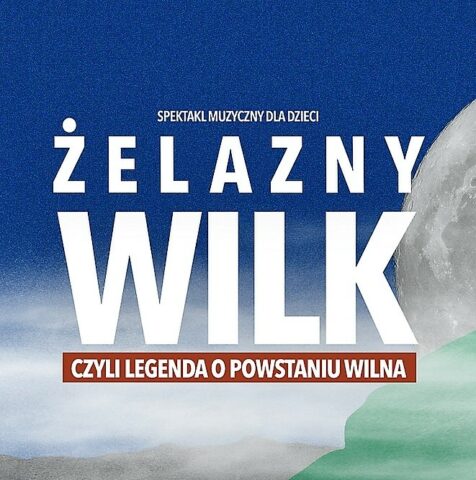 Kolorowy plakat zapraszający na muzyczny spektakl premierowy dla dzieci pt. „Żelazny Wilk, czyli legenda o powstaniu Wilna”, który powstał z okazji 700-lecia Wilna