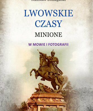 Z kresowej półki bibliofila (21) – „Lwowskie czasy minione w mowie i fotografii”