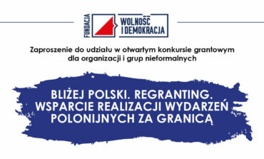 Konkurs grantowy „Bliżej Polski. Regranting. Wsparcie realizacji wydarzeń polonijnych za granicą”