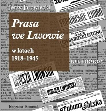 Z kresowej półki bibliofila (19) – „Prasa we Lwowie w latach 1918–1945”