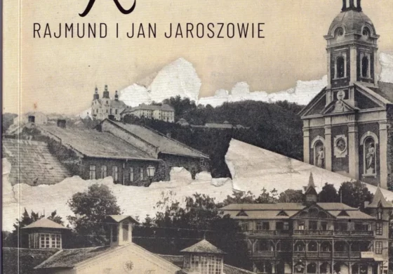 Z kresowej półki bibliofila (25) –  „Rodem z Kalwarii – Rajmund i Jan Jaroszowie”