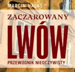 Z kresowej półki bibliofila (28) –  Zaczarowany Lwów. Przewodnik nieoczywisty