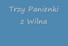 ”Trzy panienki z Wilna” - Kapela Wileńska ”Trzy panienki z Wilna” - Kapela Wileńska
